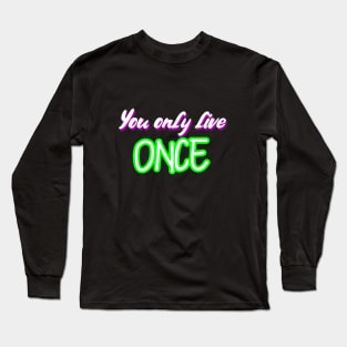 You only live once Long Sleeve T-Shirt